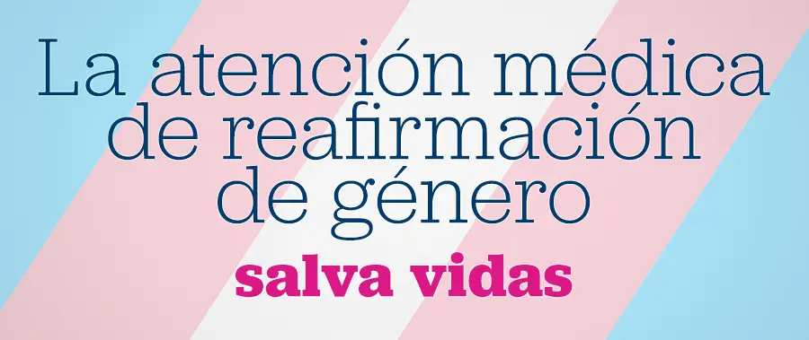 Cartel que dice "La atención para afirmación de género es una atención médica que salva vidas" con fondo de franjas en diagonal en azul, rosa y blanco.